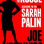 Sarah Palin’s other face: drugs and illicit affairs. A new Joe McGinniss book claims.
