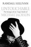 Untouchable The Strange Life And Tragic Death of Michael Jackson by Randall Sullivan