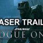 Rogue One: A Star Wars Story Trailer Released